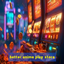 better anime play store